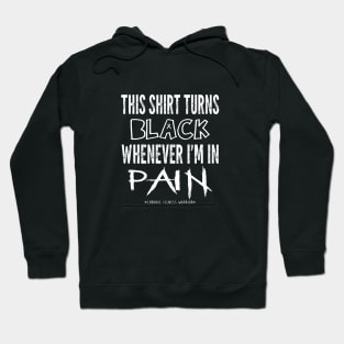 This shirt turns black when I'm in pain Hoodie